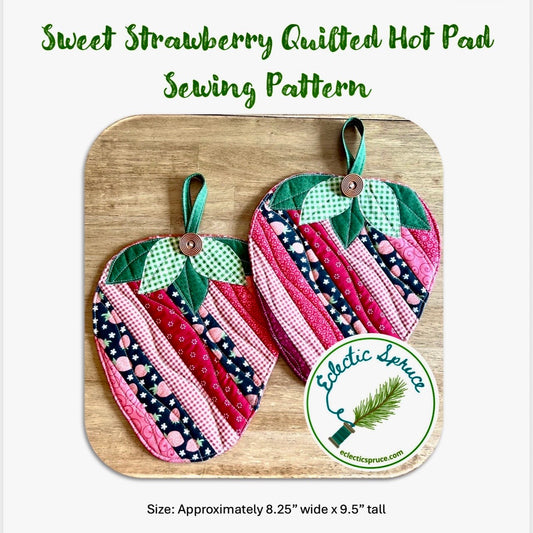 The cover page to the Sweet Strawberry Quilted Hot Pad Sewing Pattern by Eclectic Spruce. It features two quilted, strawberry shaped potholders that are approximately 8.25" wide x 9.5" tall positioned on a wooden surface along with the round, Eclectic Spruce logo.